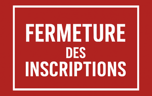 FERMETURE DES INSCRIPTIONS